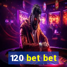 120 bet bet